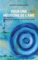 Couverture du livre « Pour une médecine de l'âme ; plaidoyer pour un retour au sacré » de Jean-Marie Klein aux éditions Dervy