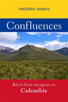 Couverture du livre « Confluences : récit d'un voyageur en Colombie » de Frederic Rebois aux éditions Librinova