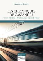 Couverture du livre « Les chroniques de Cassandre Tome 1 : Là où il y a de la haine, il y a toujours de l'amour » de Helisende Brunet aux éditions Verone