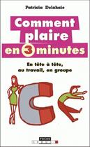 Couverture du livre « Comment plaire en 3 minutes » de Patricia Delahaie aux éditions Leduc