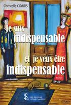 Couverture du livre « Je suis indispensable et je veux etre indispensable » de Ciparis Christelle aux éditions Sydney Laurent