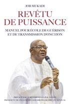 Couverture du livre « Revêtu de puissance : manuel pour école de guérison et de transmission d'onction » de Job Mukadi aux éditions Librinova