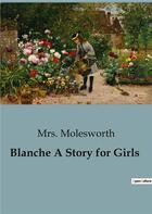 Couverture du livre « Blanche A Story for Girls » de Mrs. Molesworth aux éditions Culturea