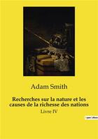 Couverture du livre « Recherches sur la nature et les causes de la richesse des nations : Livre IV » de Adam Smith aux éditions Culturea