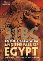 Couverture du livre « 31 bc - antony, cleopatra and the fall of egypt » de Stuttard aux éditions British Museum