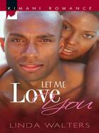 Couverture du livre « Let Me Love You (Mills & Boon Kimani) » de Walters Linda aux éditions Mills & Boon Series