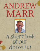 Couverture du livre « A Short Book About Drawing » de Andrew Marr aux éditions Quadrille Publishing Ltd