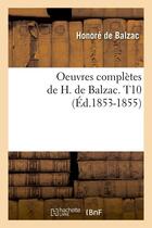 Couverture du livre « Oeuvres complètes de H. de Balzac Tome 10 (édition 1853-1855) » de Honoré De Balzac aux éditions Hachette Bnf