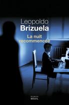 Couverture du livre « La nuit recommencée » de Leopoldo Brizuela aux éditions Seuil