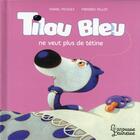 Couverture du livre « Tilou Bleu ne veut plus de tétine » de Daniel Picouly et Frederic Pillot aux éditions Larousse