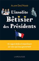 Couverture du livre « L'insolite bêtisier des présidents » de Alain Dag'Naud aux éditions Larousse