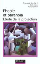 Couverture du livre « Phobie et paranoia ; etudes de la projection » de Joel Sipos et Mareike Wolf et Francoise Couchard aux éditions Dunod