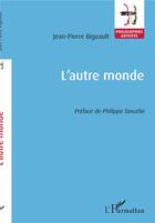 Couverture du livre « L'autre monde » de Jean-Pierre Bigeault aux éditions L'harmattan