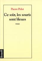 Couverture du livre « Ce soir, les souris sont bleues roman » de Pierre Pelot aux éditions Denoel