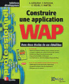 Couverture du livre « Construire Une Application Wap » de Xavier Martzel et Laurent Letourmy et Thomas Papiernik et Alain Helaili aux éditions Eyrolles