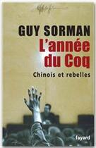 Couverture du livre « L'année du coq ; Chinois et rebelles » de Guy Sorman aux éditions Fayard