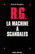 Couverture du livre « R.G. la machine à scandales » de Patrick Rougelet aux éditions Albin Michel