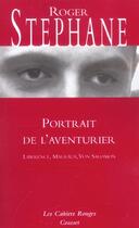 Couverture du livre « Portrait de l'aventurier ; Lawrence, Malraux, von Salomon » de Roger Stephane aux éditions Grasset Et Fasquelle
