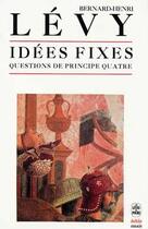 Couverture du livre « Questions de principe - t04 - idees fixes (questions de principe 4) » de Bernard-Henri Levy aux éditions Le Livre De Poche