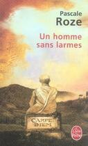 Couverture du livre « Un homme sans larmes » de Roze-P aux éditions Le Livre De Poche