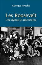 Couverture du livre « Les Roosevelt : une dynastie américaine » de Georges Ayache aux éditions Perrin