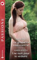 Couverture du livre « Une grossesse sous contrat ; une nuit pour te séduire » de Paula Roe et Karen Booth aux éditions Harlequin