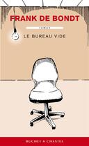 Couverture du livre « Le bureau vide » de Frank De Bondt aux éditions Buchet Chastel