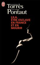 Couverture du livre « Lila ; être esclave en France et en mourir » de Jean-Marie Pontaut et Dominique Torres aux éditions J'ai Lu