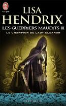 Couverture du livre « Les guerriers maudits Tome 3 ; le champion de lady Eleanor » de Lisa Hendrix aux éditions J'ai Lu