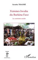 Couverture du livre « Femmes bwaba du Burkina Faso ; les contraintes sociales » de Saratta Traore aux éditions L'harmattan