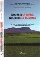 Couverture du livre « Nourrir la terre, nourrir les hommes ; la mise en valeur réussie du Mandrare à Madagascar » de Benoit Thierry aux éditions Editions L'harmattan