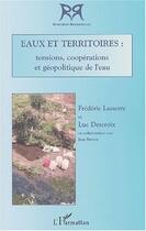 Couverture du livre « Eaux Et Territoires : Tensions, Cooperations Et Geopolitique De L'Eau » de Frederic Lasserre et Luc Descroix aux éditions L'harmattan