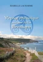 Couverture du livre « Voyage initiatique autour de la Bretagne » de Isabelle Lacharme aux éditions Amalthee