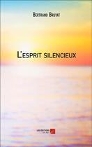 Couverture du livre « L'esprit silencieux » de Bertrand Bruyat aux éditions Editions Du Net