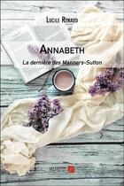 Couverture du livre « Annabeth - la derniere des manners-sutton » de Lucile Renaud aux éditions Editions Du Net