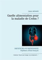 Couverture du livre « Quelle alimentation pour la maladie de Crohn ? » de Cedric Menard aux éditions Books On Demand