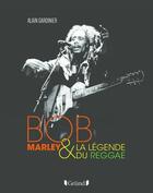 Couverture du livre « Bob Marley et la légende du reggae » de Alain Gardinier aux éditions Grund