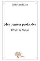 Couverture du livre « Mes pensees profondes - recueil de poemes » de Nadira Mokhtari aux éditions Edilivre