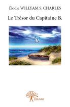 Couverture du livre « Le tresor du capitaine b. » de Willyam S. Charles E aux éditions Edilivre