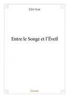 Couverture du livre « Entre le songe et l'éveil » de Llyo-Lux aux éditions Edilivre