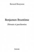 Couverture du livre « Benjamen Brantôme ; déroute et parchemins » de Bernard Bouyssou aux éditions Edilivre