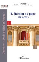 Couverture du livre « L'élection du pape 1903-2013 » de Christian-Marie Wallon-Leducq et Eric Olszak aux éditions L'harmattan