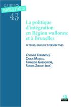 Couverture du livre « La politique d'intégration en région wallonne et à Bruxelles ; acteurs, enjeux et perspectives » de Corinne Torrekens et Fatima Zibouh et FranÇois Ghesquiere et Carla Mascia aux éditions Academia