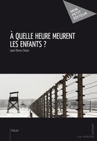 Couverture du livre « À quelle heure meurent les enfants ? » de Jean-Pierre Chiron aux éditions Mon Petit Editeur