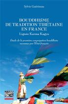 Couverture du livre « Bouddhisme de tradition tibétaine en France ; lignée Karma Kaguy ; étude de la première congrégation bouddhiste reconnue par l'Etat français » de Sylvie Guerineau aux éditions L'harmattan