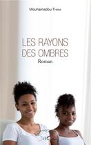 Couverture du livre « Les rayons des ombres » de Mouhamadou Thiam aux éditions L'harmattan