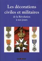 Couverture du livre « Les décorations civiles et militaires ; de la Révolution à nos jours » de Jean-Pierre Mir aux éditions Archives Et Culture