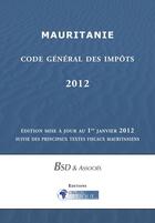 Couverture du livre « Mauritanie, Code des impots 2012 » de Droit-Afrique aux éditions Droit-afrique.com