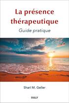 Couverture du livre « La présence thérapeutique » de Shari M. Geller aux éditions Sully