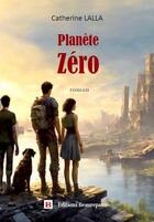 Couverture du livre « Planète zéro » de Catherine Lalla aux éditions Beaurepaire